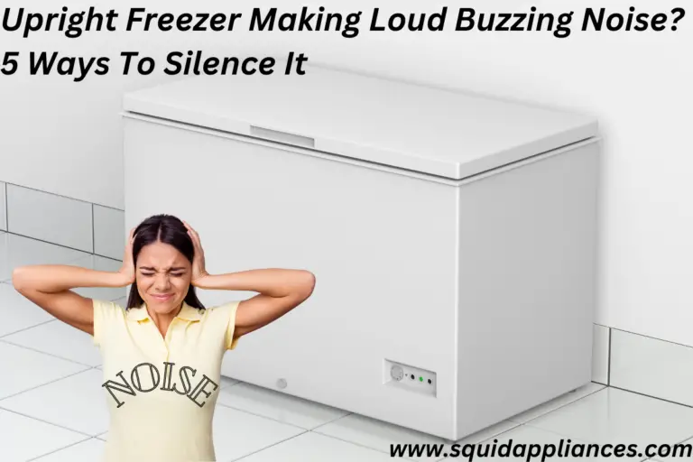 Upright Freezer Making Loud Buzzing Noise 5 Ways To Silence It