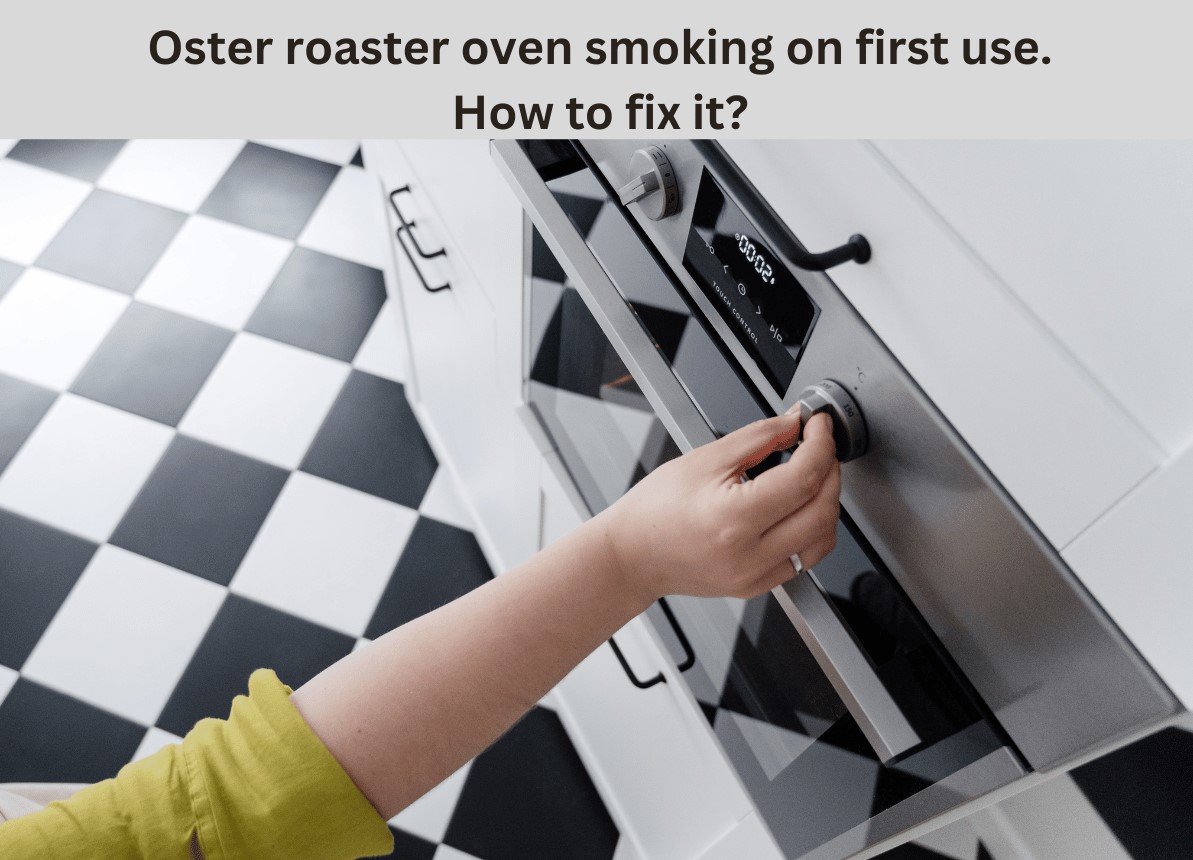 Oster roaster oven smoking first use [Solved] SquidAppliances