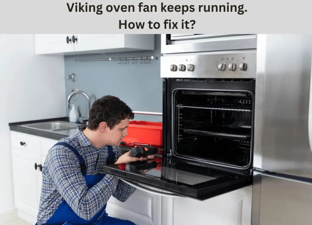 Why does my Viking oven fan keep running? Reasons & Solutions