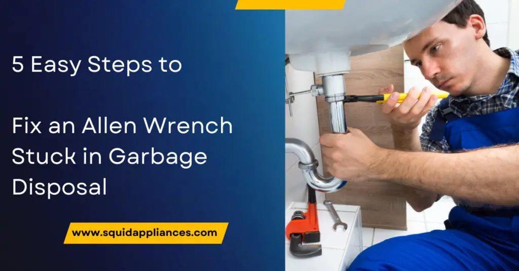 5 Easy Steps to Fix an Allen Wrench Stuck in Garbage Disposal SquidAppliances
