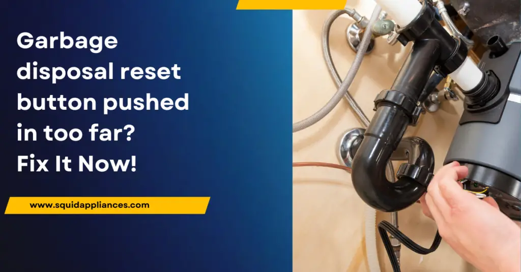 Garbage disposal reset button pushed in too far? 4 Tips To Fix It
