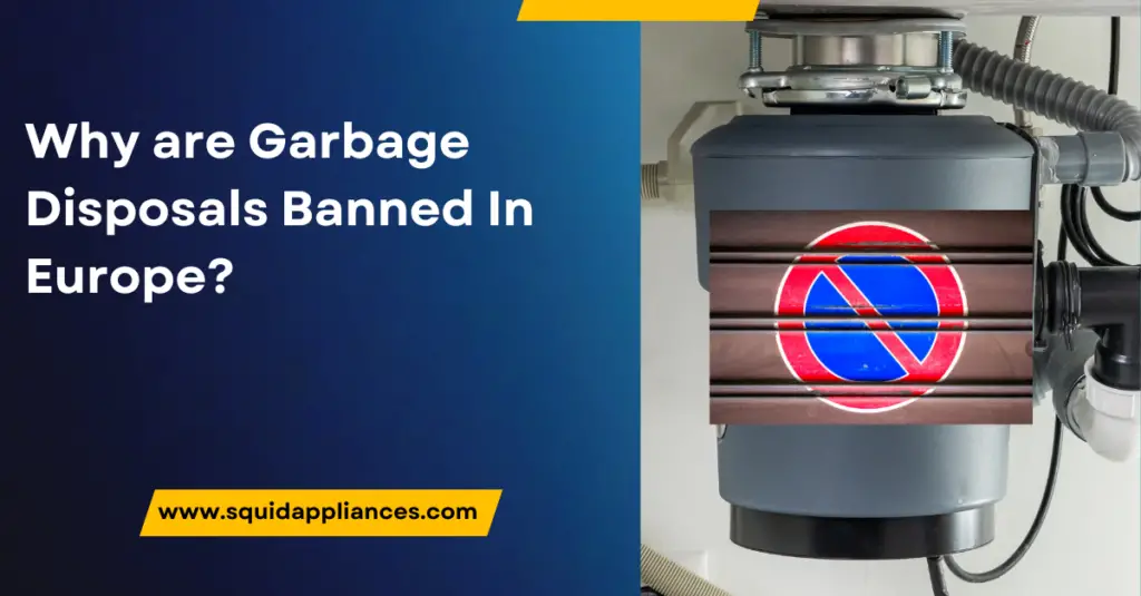 Why are Garbage Disposals Banned In Europe? 5 Shocking Reasons