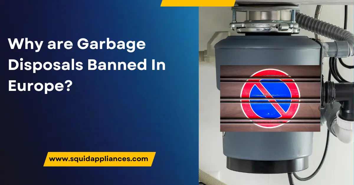 Why are Garbage Disposals Banned In Europe? 5 Shocking Reasons.