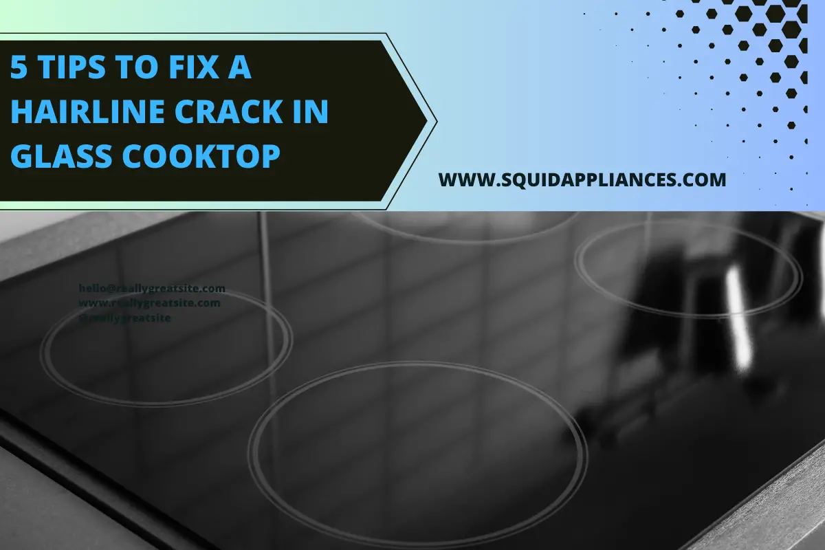 5 Tips To Fix A Hairline Crack In Glass Cooktop