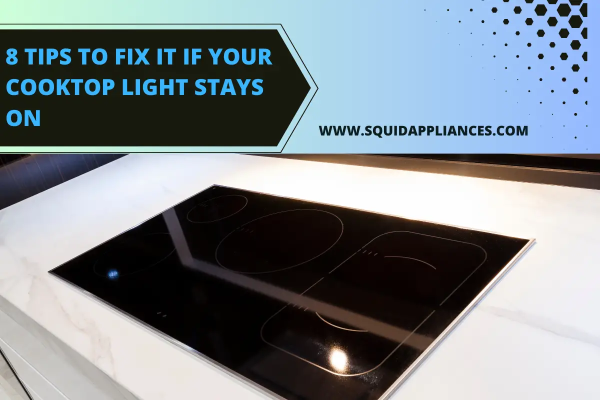 8 Tips To Fix It If Your Cooktop Light Stays On
