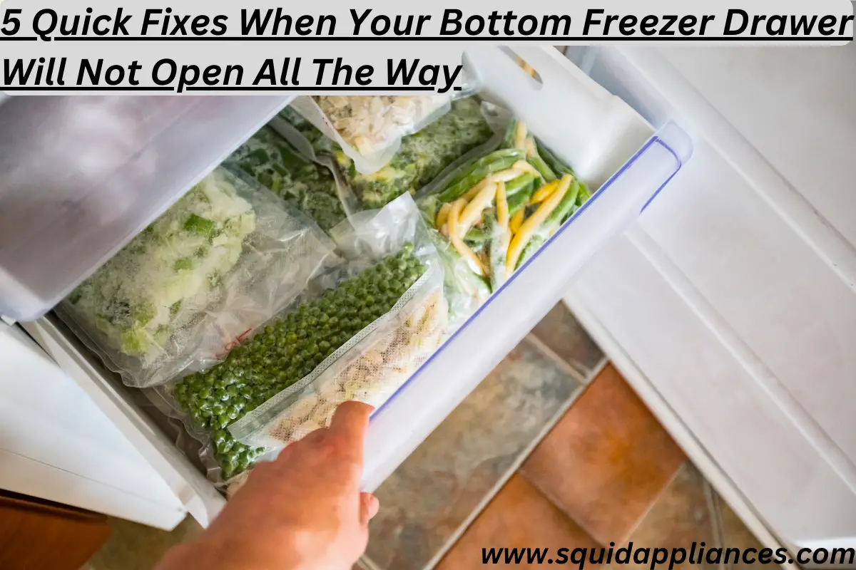 5 Quick Fixes When Your Bottom Freezer Drawer Will Not Open All The Way