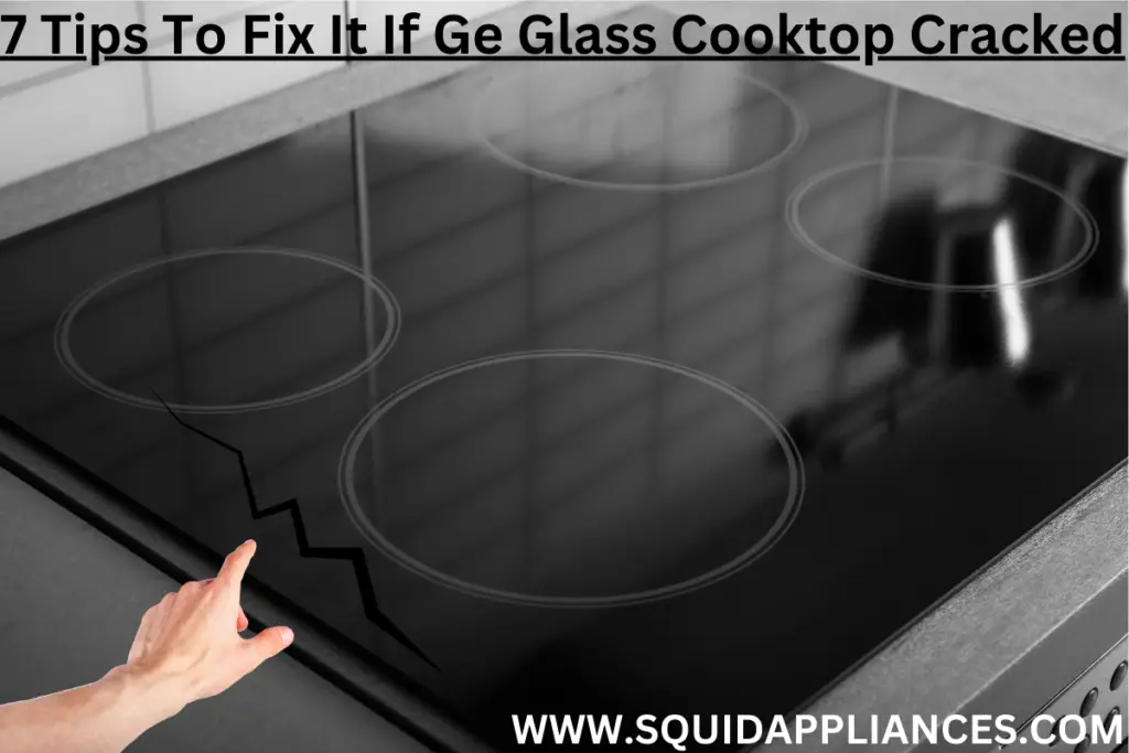 7 Tips To Fix It If Ge Glass Cooktop Cracked SquidAppliances