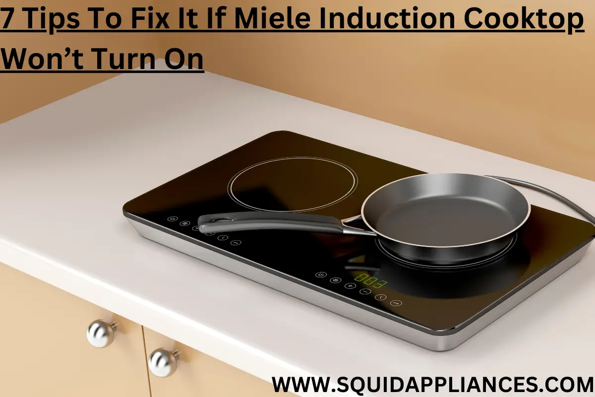 7 Tips To Fix It If Miele Induction Cooktop Won’t Turn On