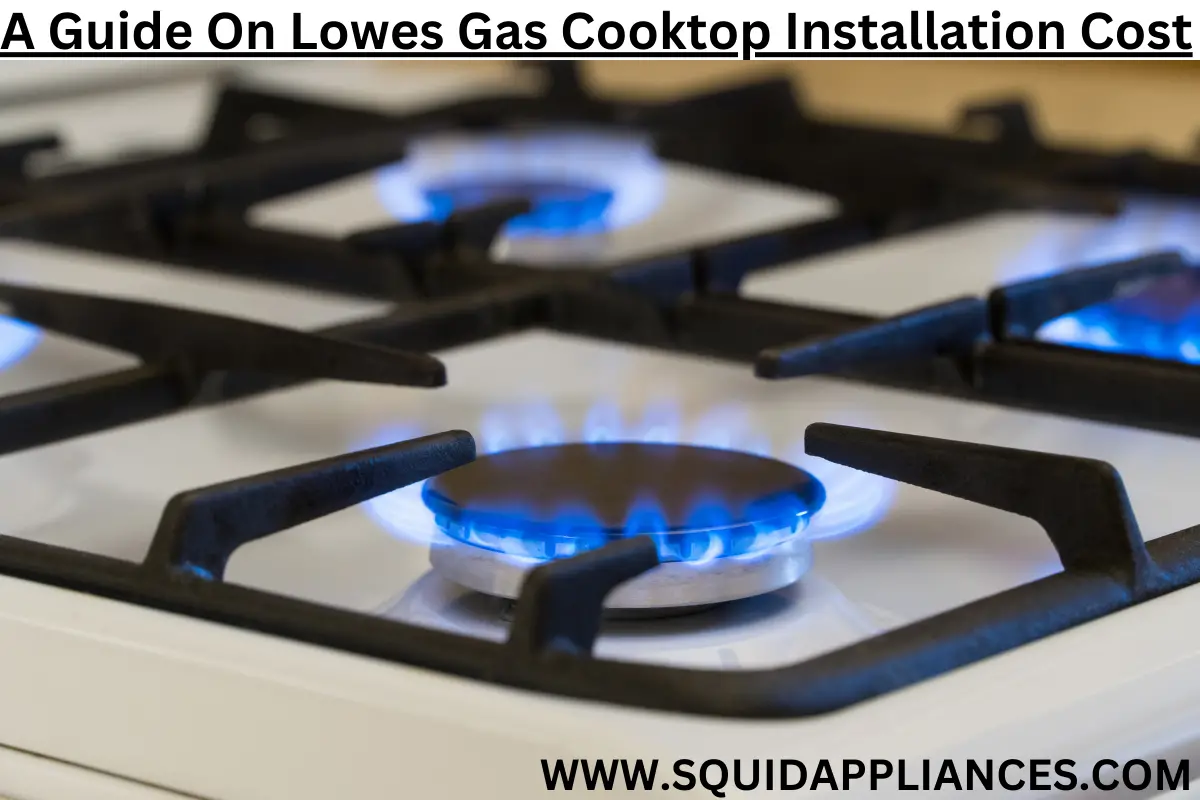 A Guide On Lowes Gas Cooktop Installation Cost