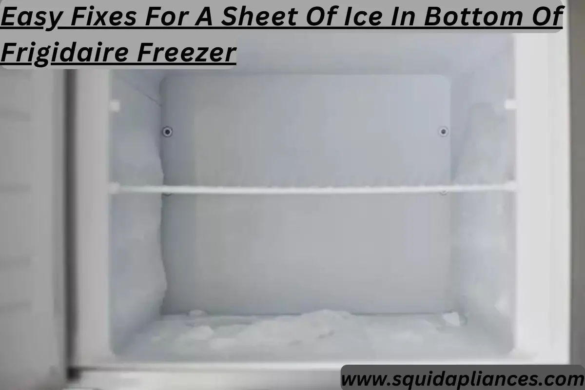 Easy Fixes For A Sheet Of Ice In Bottom Of Frigidaire Freezer ...