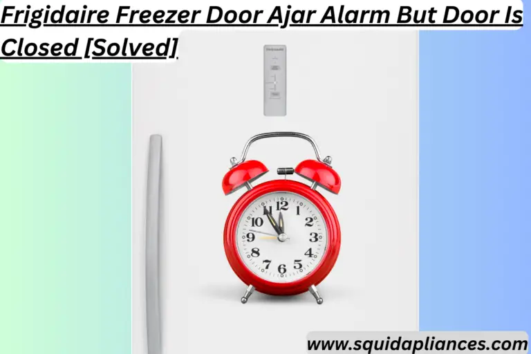 Frigidaire Freezer Door Ajar Alarm But Door Is Closed [Solved
