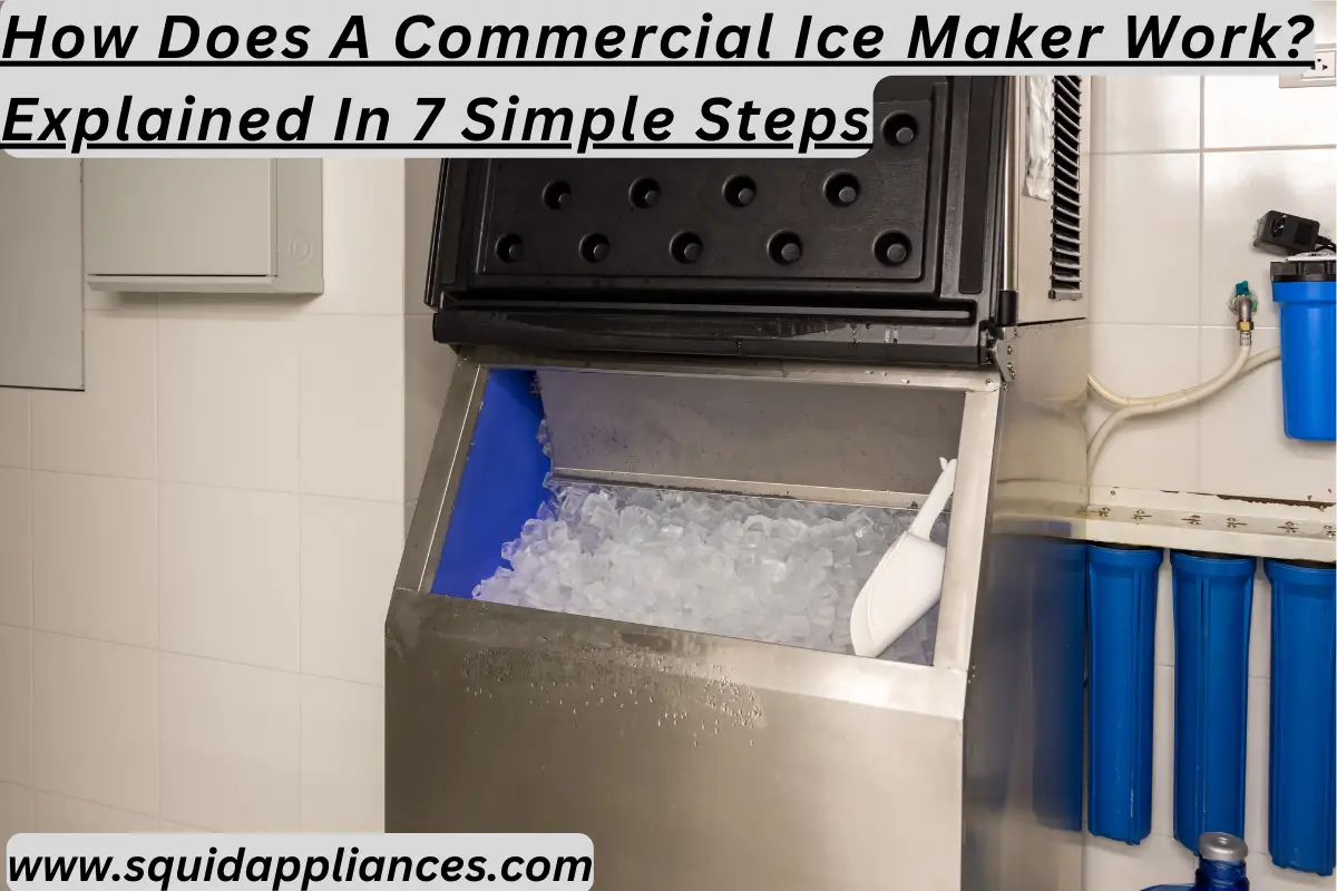 How Does A Commercial Ice Maker Work Explained In 7 Simple Steps.