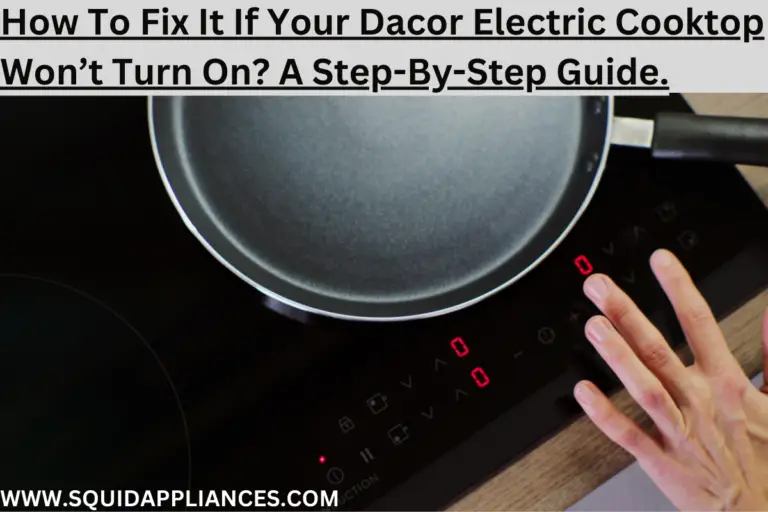 How To Fix It If Your Dacor Electric Cooktop Won't Turn On? A StepByStep Guide. SquidAppliances