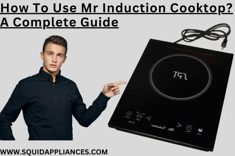 How To Use Mr Induction Cooktop? A Complete Guide SquidAppliances