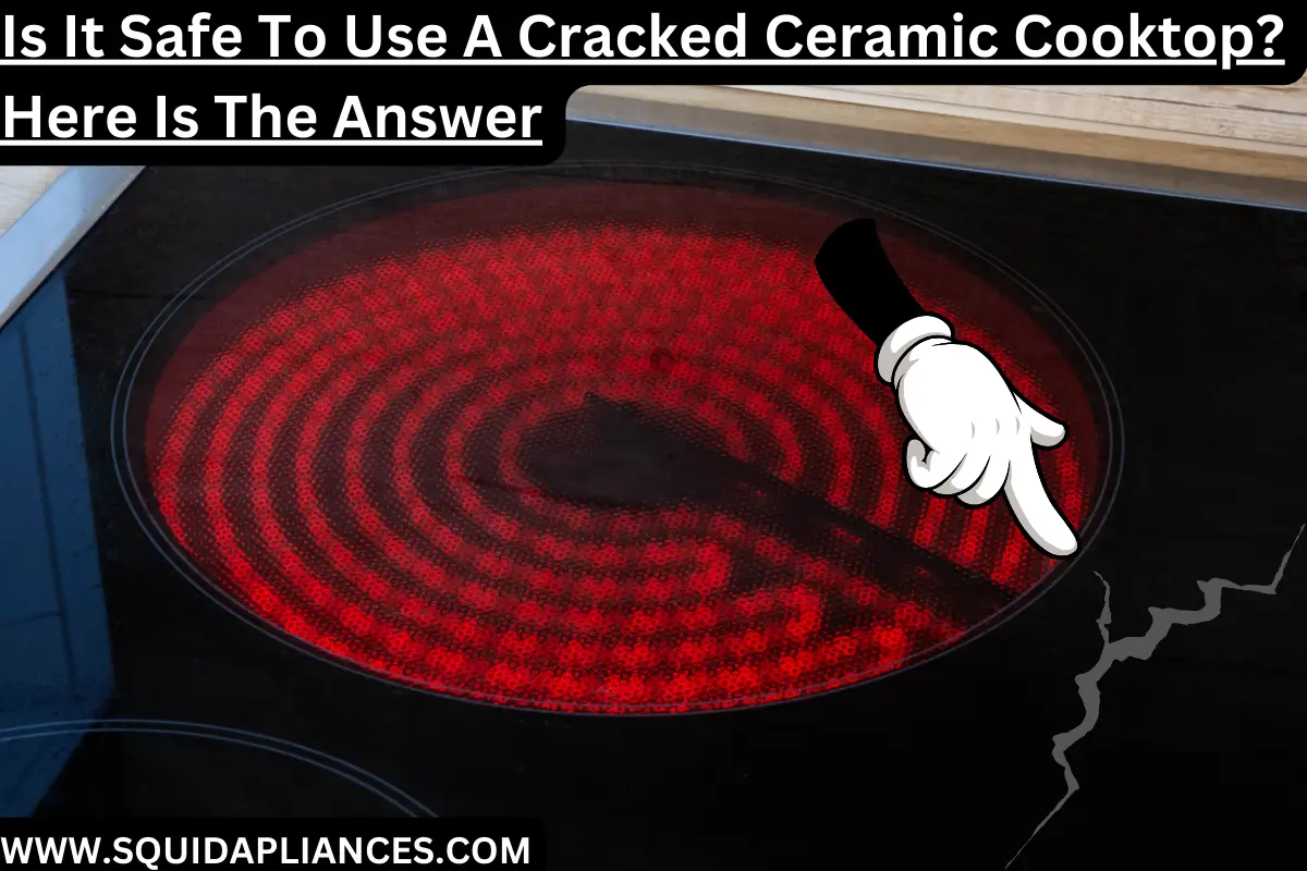 Is It Safe To Use A Cracked Ceramic Cooktop Here Is The Answer