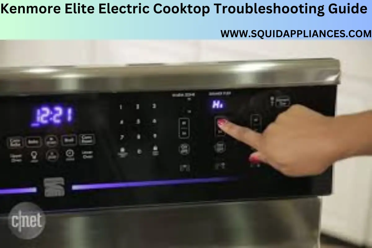 Kenmore Elite Electric Cooktop Troubleshooting Guide