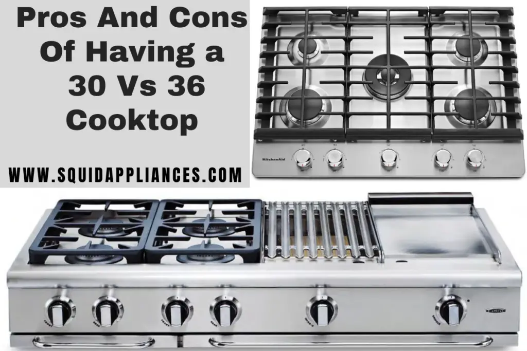 Pros And Cons Of Having A 30 Vs 36 Cooktop SquidAppliances
