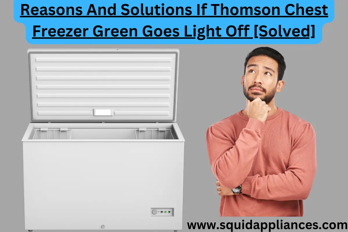 Reasons And Solutions If Thomson Chest Freezer Green Goes Light Off [Solved]