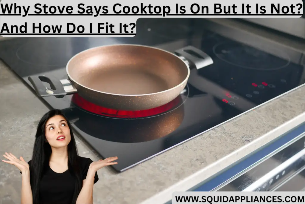 Why Stove Says Cooktop Is On But It Is Not? And How Do I Fit It