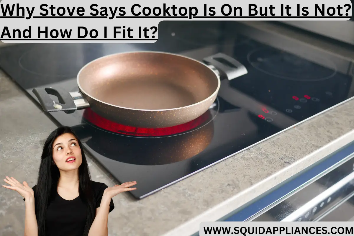 Why Stove Says Cooktop Is On But It Is Not And How Do I Fit It