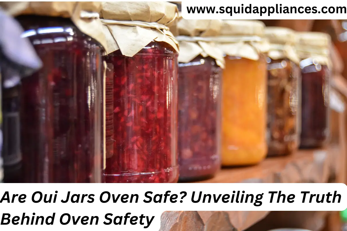 Are Oui Jars Oven Safe? Unveiling The Truth Behind Oven Safety