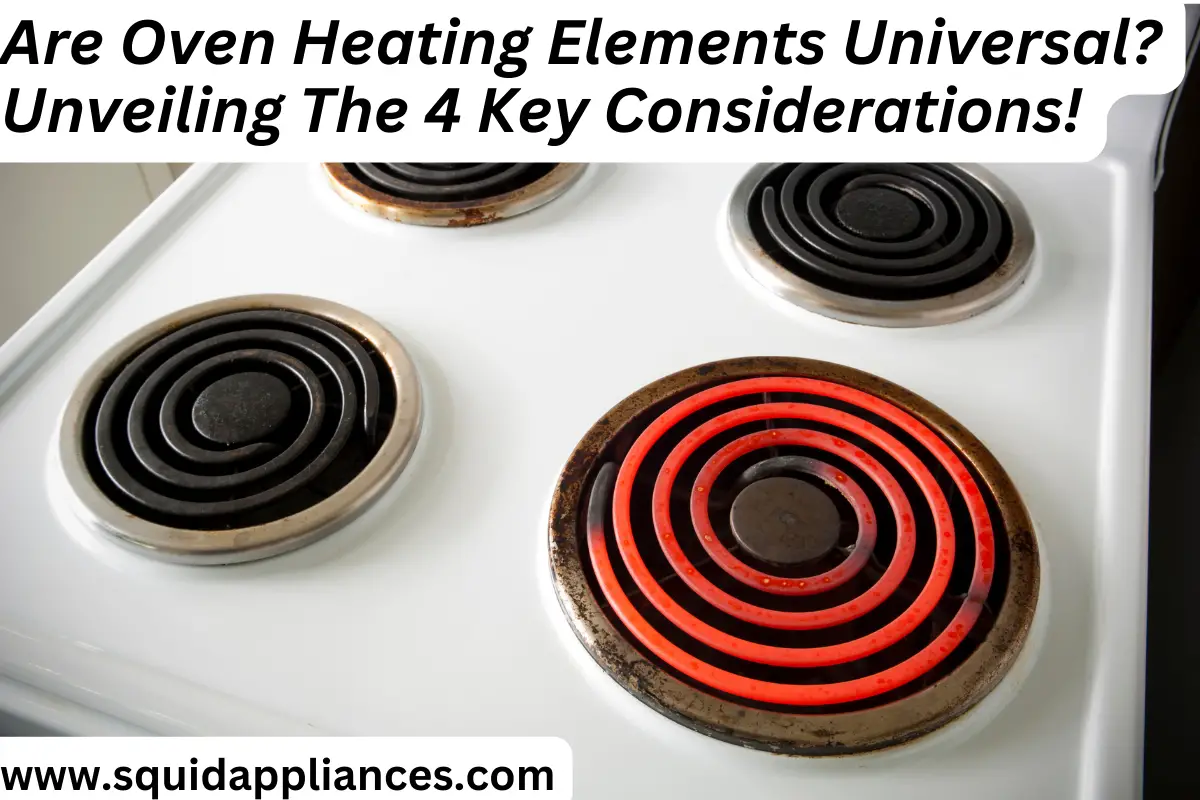 Are Oven Heating Elements Universal? Unveiling The 4 Key Considerations!