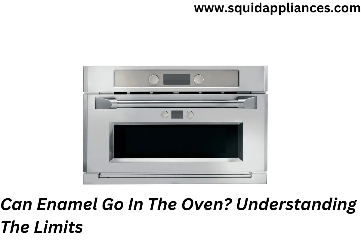 Can Enamel Go In The Oven? Understanding The Limits