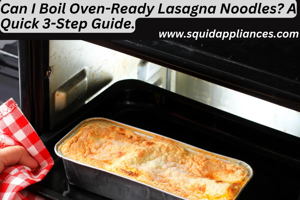 Can I Boil Oven-Ready Lasagna Noodles? A Quick 3-Step Guide.