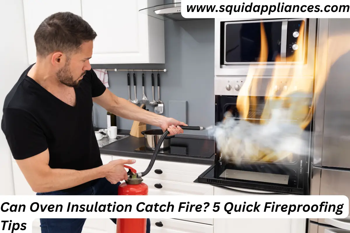 Can Oven Insulation Catch Fire? 5 Quick Fireproofing Tips