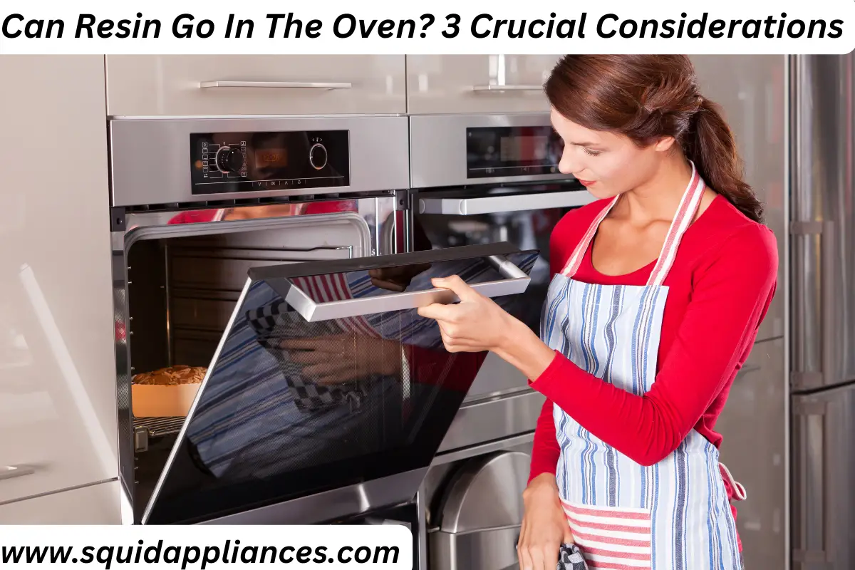 Can Resin Go In The Oven? 3 Crucial Considerations