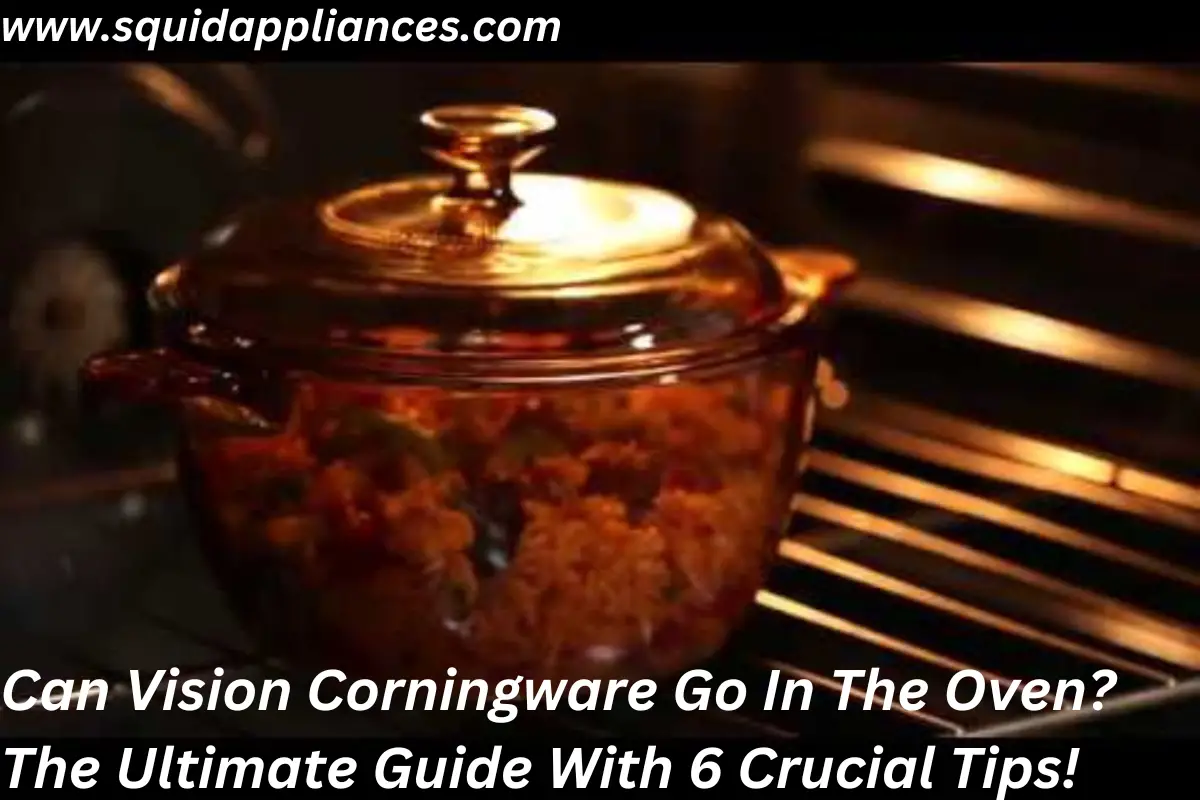 Can Vision Corningware Go In The Oven? The Ultimate Guide With 6 Crucial Tips!