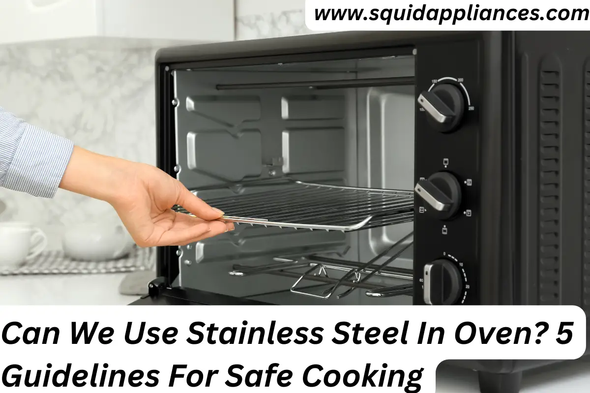 Can We Use Stainless Steel in Oven? 5 Guidelines for Safe Cooking