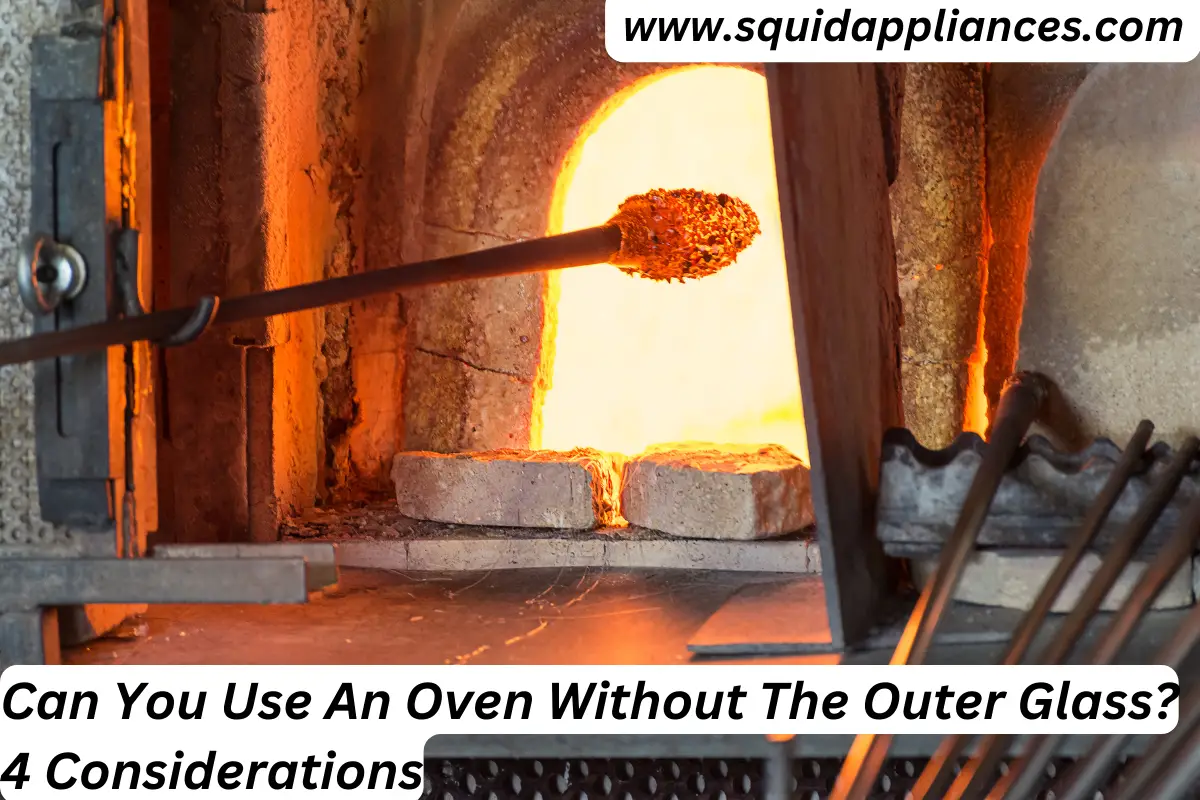 Can You Use An Oven Without The Outer Glass? 4 Considerations