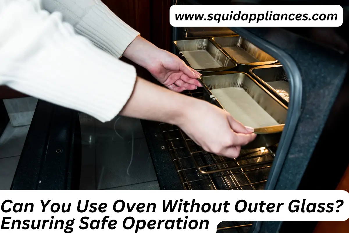 Can You Use Oven Without Outer Glass? Ensuring Safe Operation
