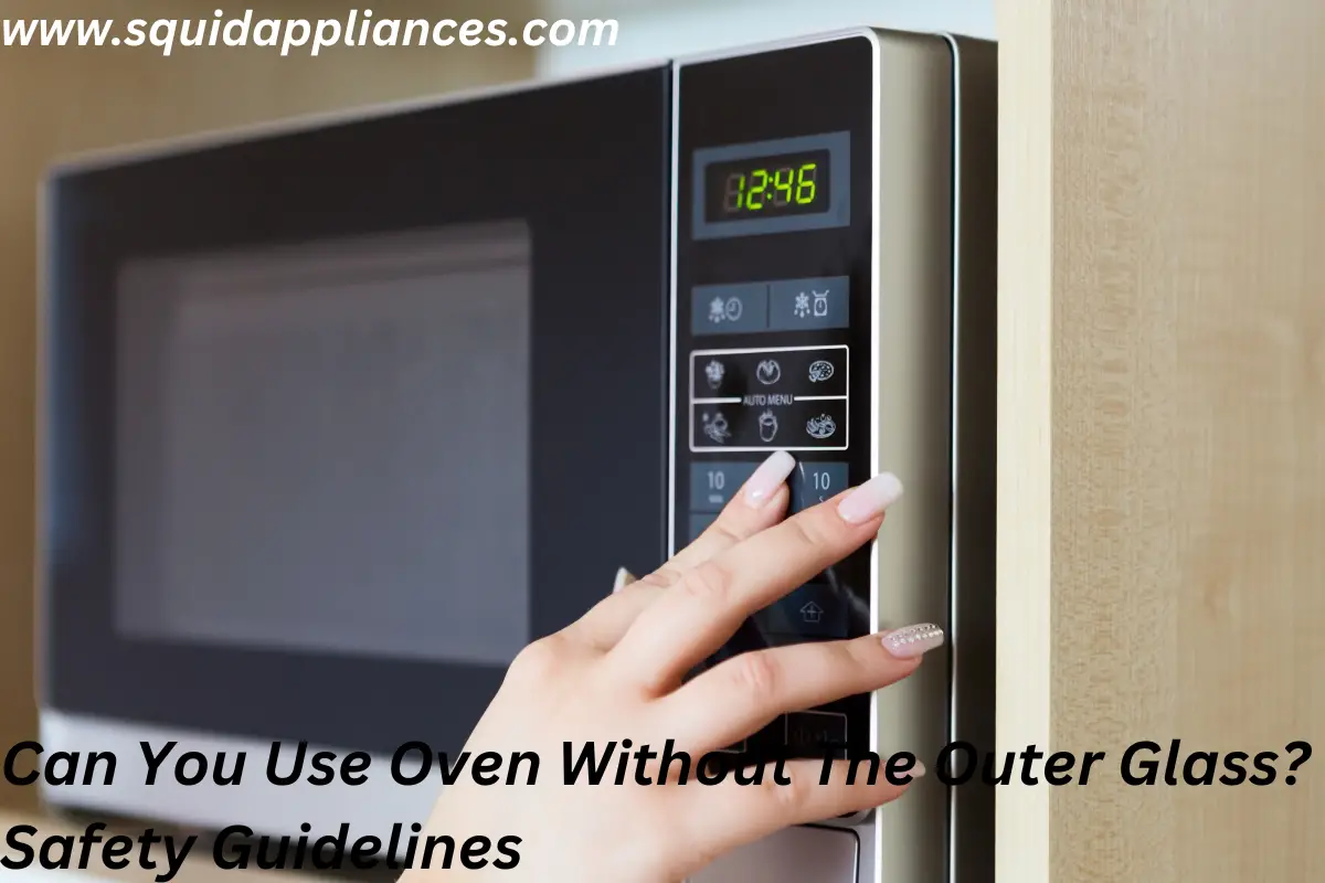 Can You Use Oven Without The Outer Glass? Safety Guidelines