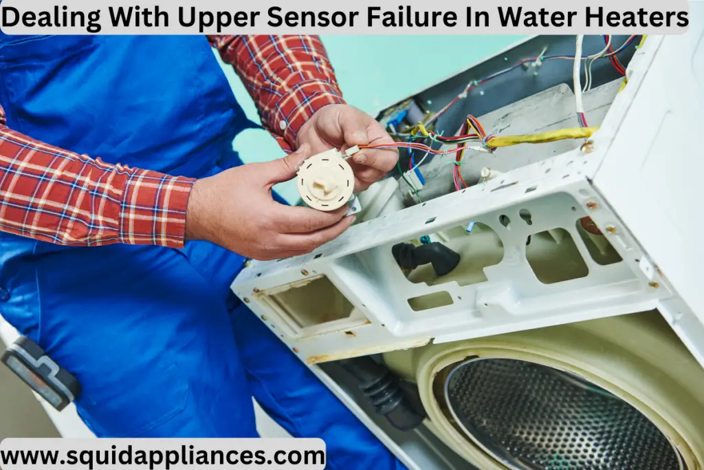 Dealing With Upper Sensor Failure In Water Heaters - Squidappliances