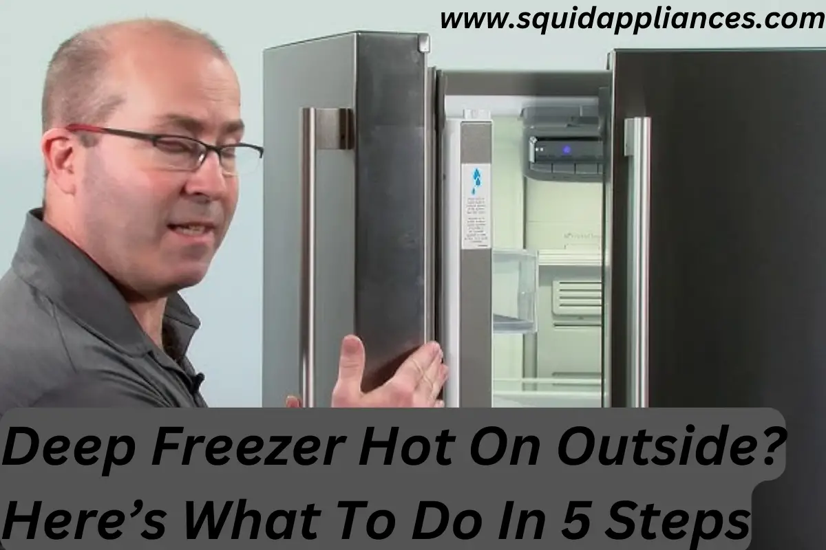 Deep Freezer Hot On Outside? Here's What To Do In 5 Steps