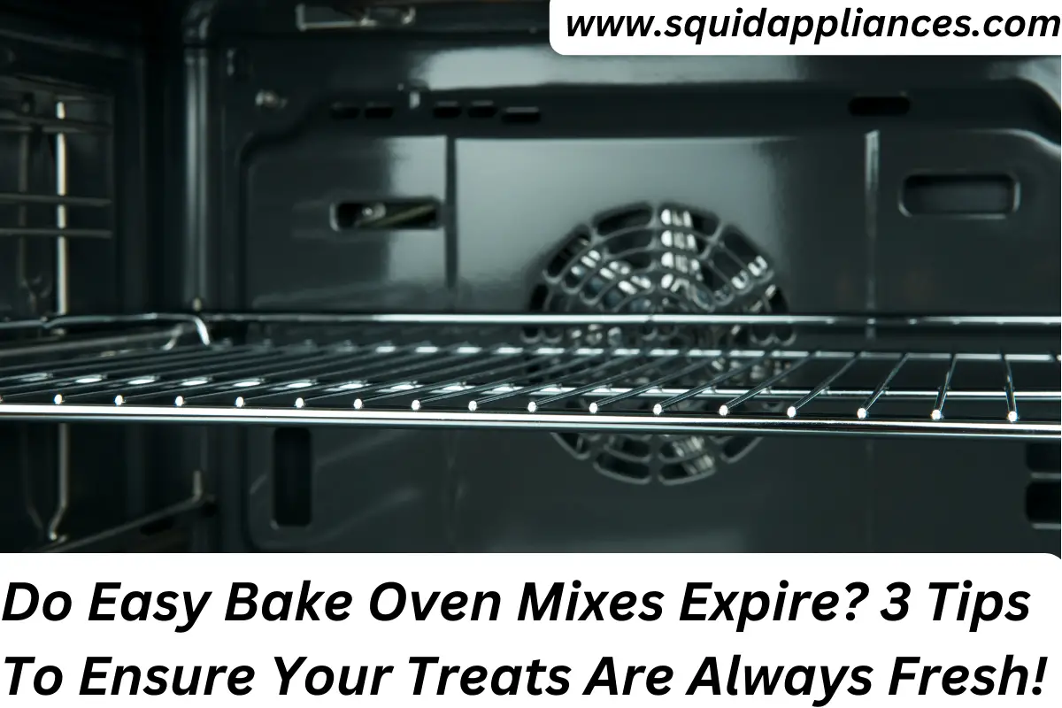 Do Easy Bake Oven Mixes Expire? 3 Tips To Ensure Your Treats Are Always Fresh!