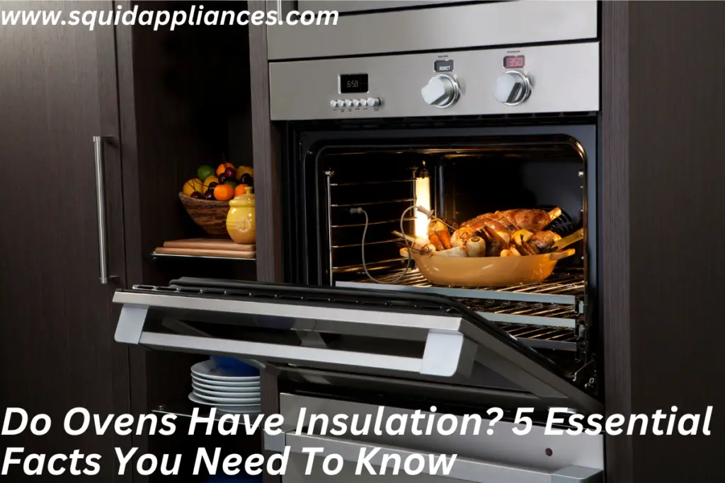 Do Ovens Have Insulation? 5 Essential Facts You Need To Know