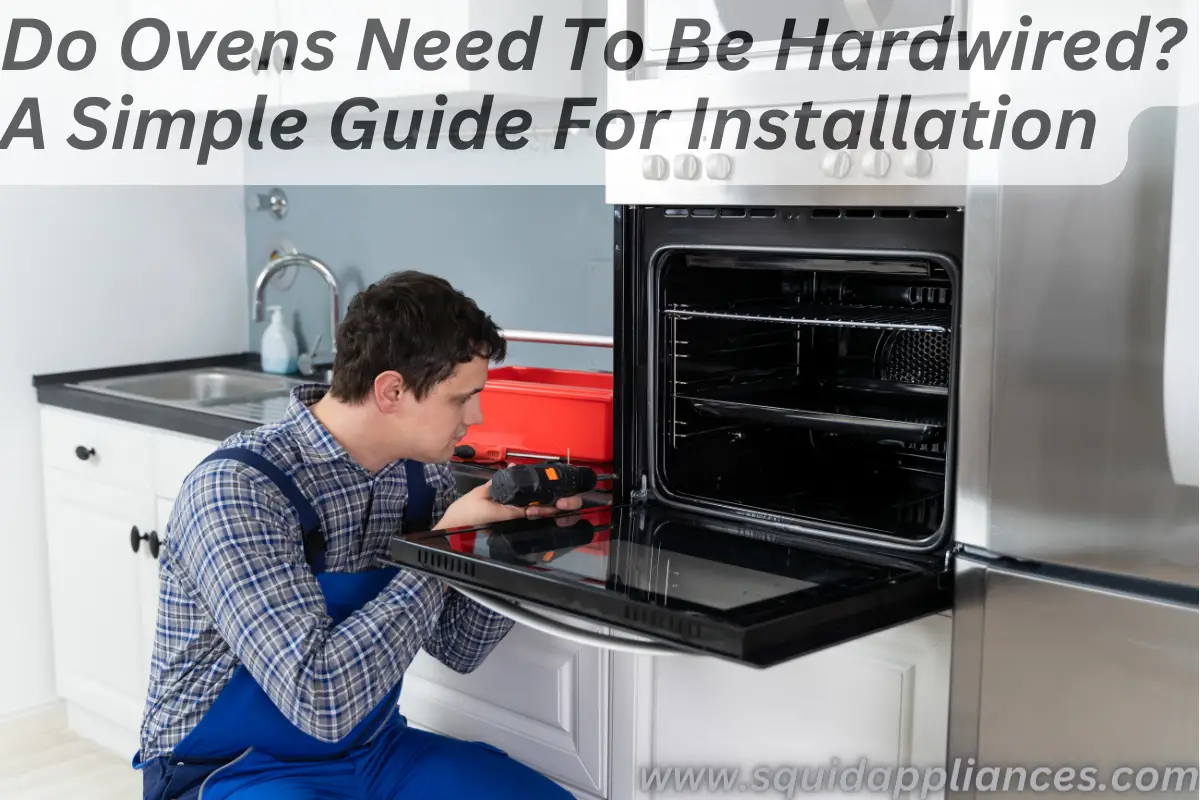 Do Ovens Need To Be Hardwired? A Simple Guide For Installation