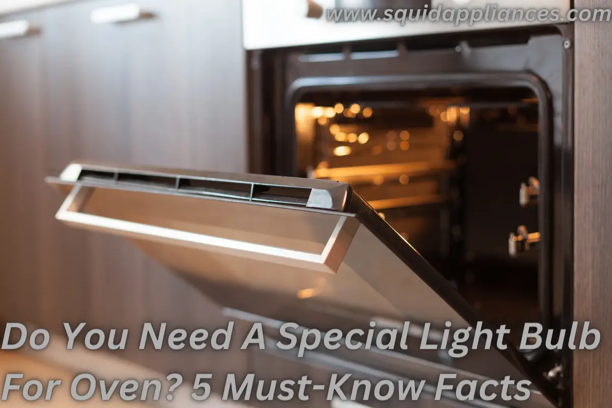 Do You Need a Special Light Bulb for Oven? 5 Must-Know Facts