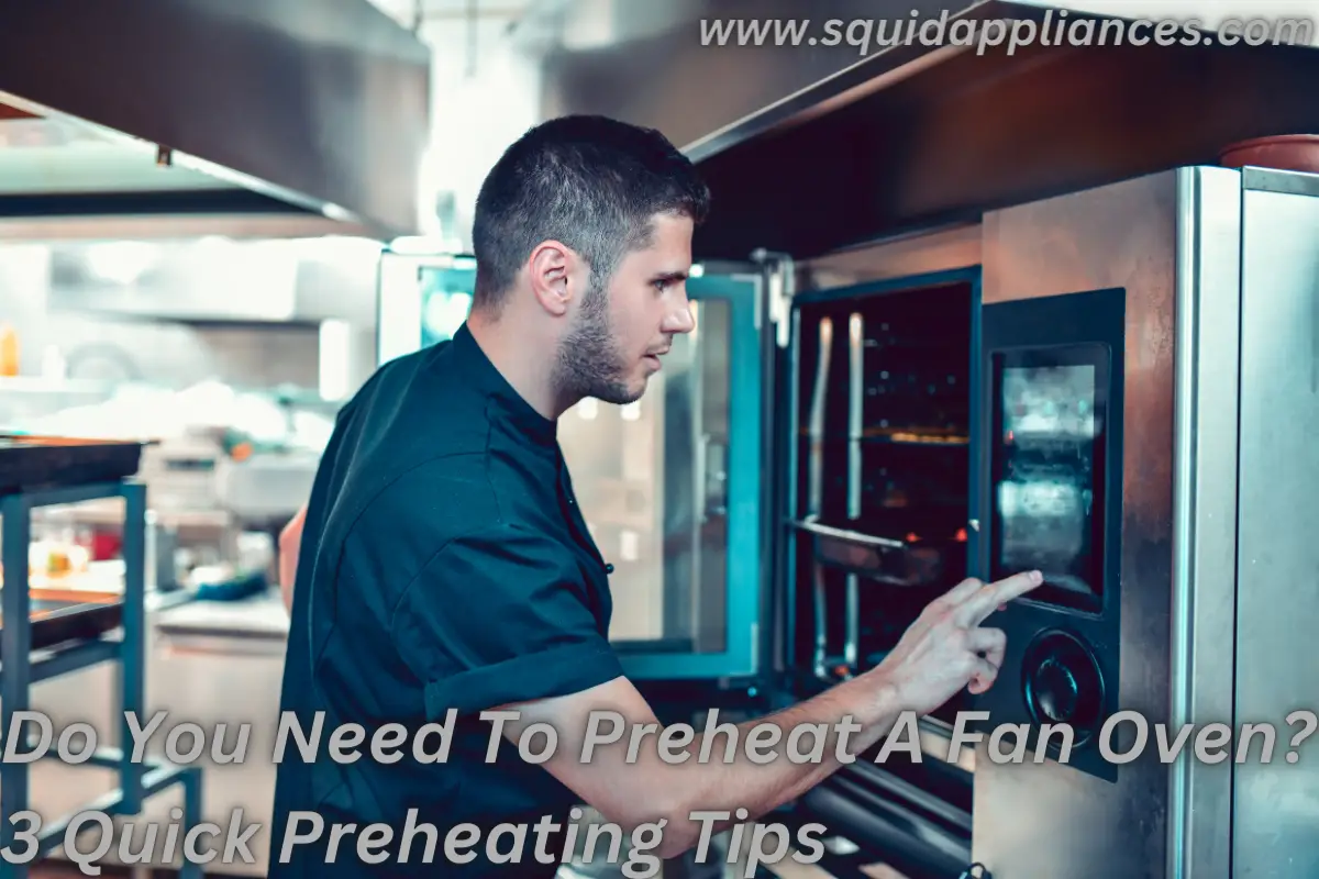 Do You Need To Preheat A Fan Oven? 3 Quick Preheating Tips
