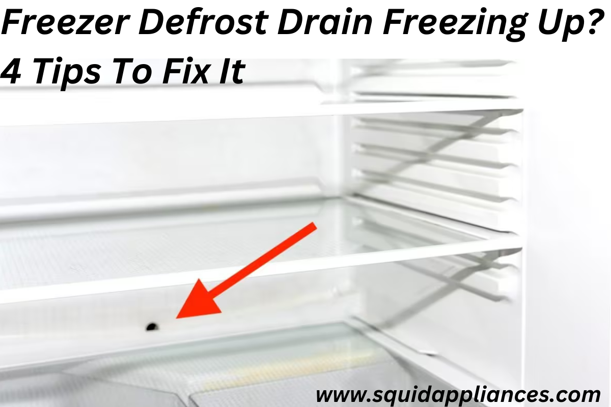 Freezer Defrost Drain Freezing Up? 4 Tips To Fix It - SquidAppliances
