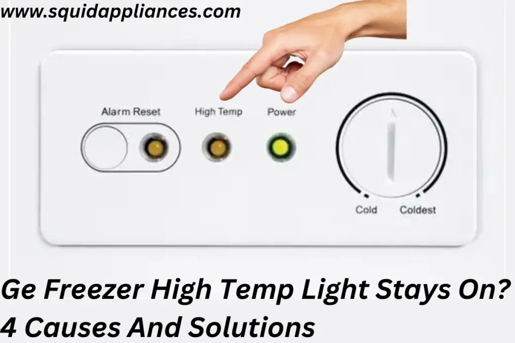 Ge Freezer High Temp Light Stays On? 4 Causes And Solutions
