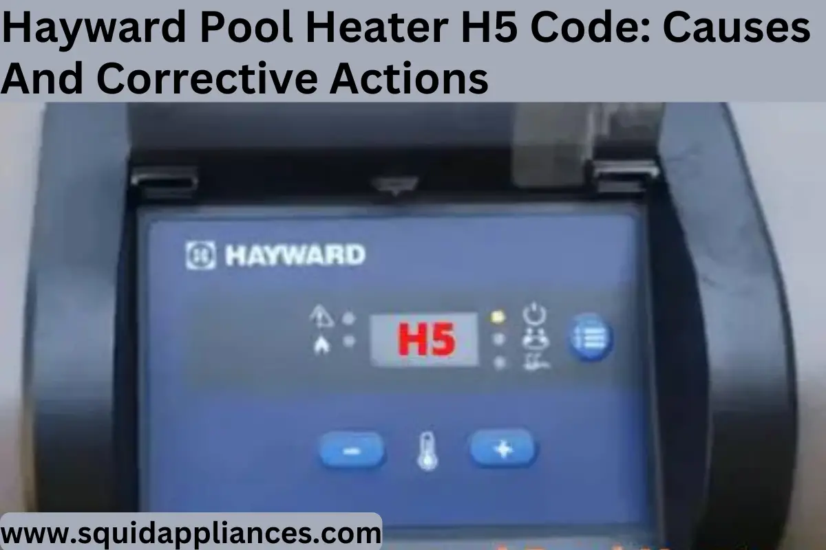 Hayward Pool Heater H5 Code: Causes And Corrective Actions