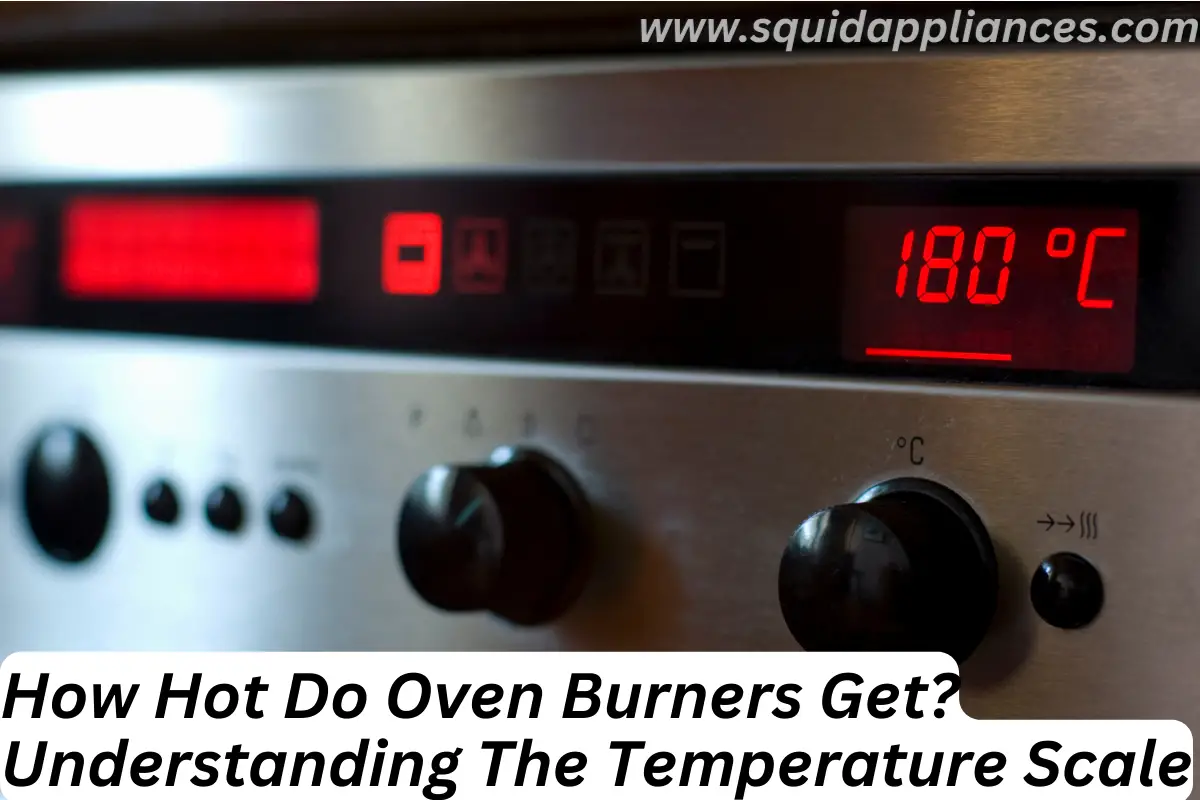 How Hot Do Oven Burners Get? Understanding The Temperature Scale