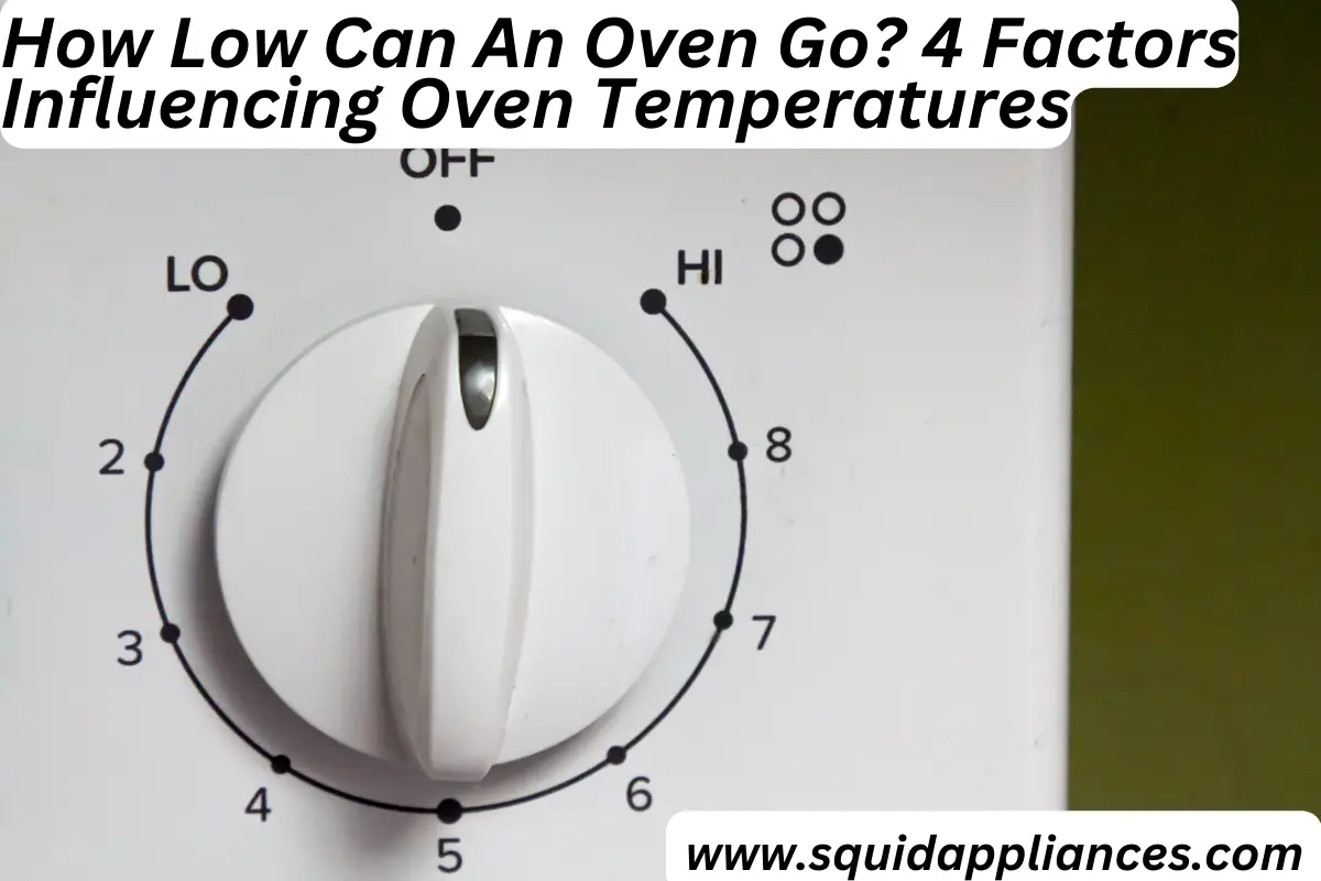 How low can an oven go? 4 Factors Influencing Oven Temperatures