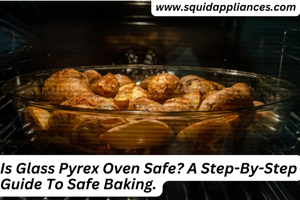 Is Glass Pyrex Oven Safe? A Step-By-Step Guide To Safe Baking.