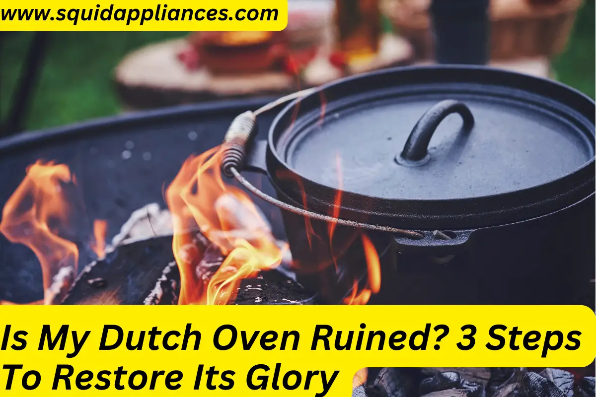 Is My Dutch Oven Ruined? 3 Steps To Restore Its Glory