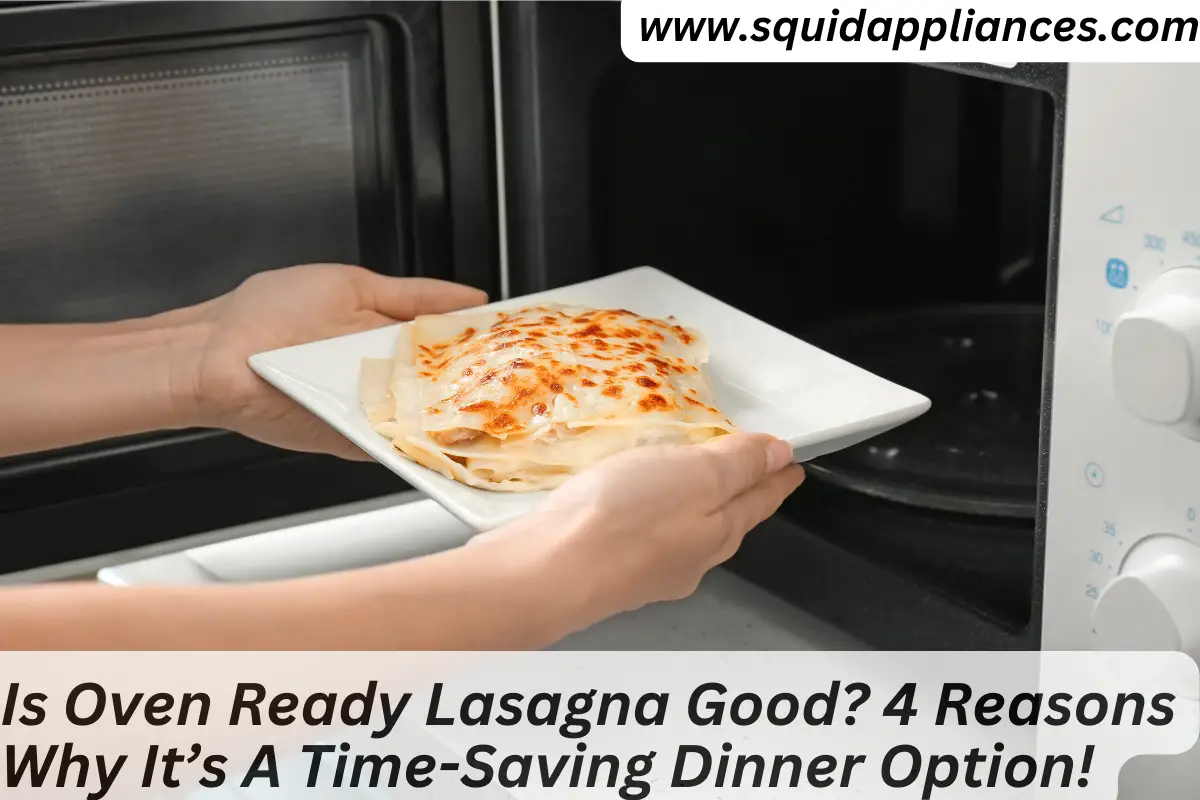 Is Oven Ready Lasagna Good? 4 Reasons Why It's A Time-Saving Dinner Option!